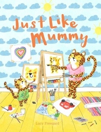 Lucy Freegard - Just Like Mummy.