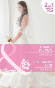 Lucy Gordon - A Winter Proposal / His Diamond Bride - A Winter Proposal / His Diamond Bride.