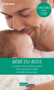 Pdf un téléchargement gratuit de livres Bébé du boss  - Un patron pas comme les autres ; Une maman pour sa fille ; La famille de ses rêves 9782280417365