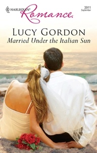 Lucy Gordon - Married Under The Italian Sun.