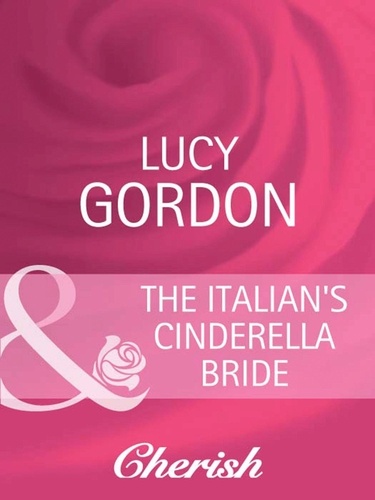 Lucy Gordon - The Italian's Cinderella Bride.