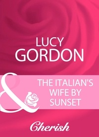 Lucy Gordon - The Italian's Wife By Sunset.