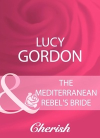 Lucy Gordon - The Mediterranean Rebel's Bride.