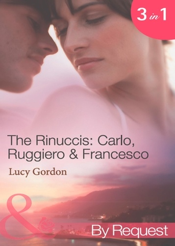 Lucy Gordon - The Rinuccis: Carlo, Ruggiero &amp; Francesco - The Italian's Wife by Sunset (The Rinucci Brothers) / The Mediterranean Rebel's Bride (The Rinucci Brothers) / The Millionaire Tycoon's English Rose (The Rinucci Brothers).