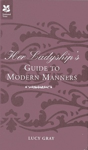 Lucy Gray et Robert Allen - Her Ladyship's Guide to Modern Manners.