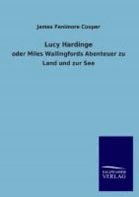 Lucy Hardinge - oder Miles Wallingfords Abenteuer zu Land und zur See.