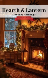 Hearth &amp; Lantern: A Holiday Anthology