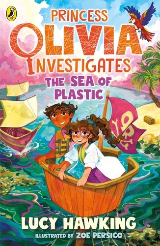 Lucy Hawking et Zoe Persico - Princess Olivia Investigates: The Sea of Plastic.