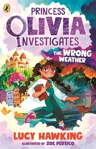 Lucy Hawking et Zoe Persico - Princess Olivia Investigates: The Wrong Weather.