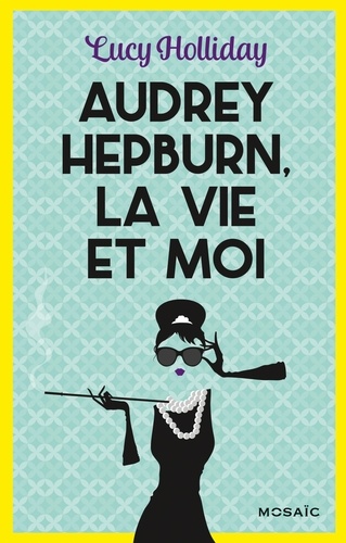 Audrey Hepburn, la vie et moi