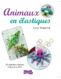 Lucy Hopping - Animaux en élastiques - 25 superbes créations à faire et à s'offrir.