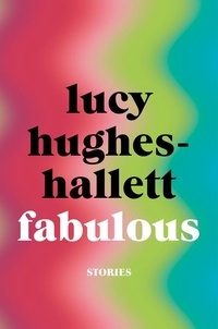 Lucy Hughes-Hallett - Fabulous - Stories.