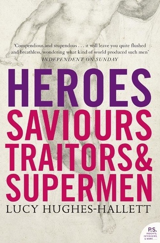 Lucy Hughes-Hallett - Heroes - Saviours, Traitors and Supermen (TEXT ONLY).