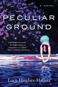 Lucy Hughes-Hallett - Peculiar Ground - A Novel.