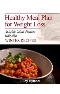  Lucy Hyland - Healthy Meal Plans for Weight Loss: 7 days of health boosting WINTER goodness.