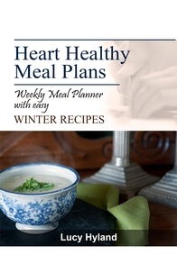  Lucy Hyland - Heart Healthy Meal Plans: 7 days of WINTER goodness.