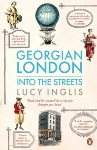 Lucy Inglis - Georgian London - Into the Streets.