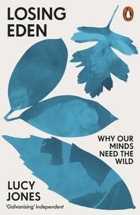 Lucy Jones - Losing Eden - Why Our Minds Need the Wild.