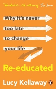 Lucy Kellaway - Re-educated - Why it’s never too late to change your life.