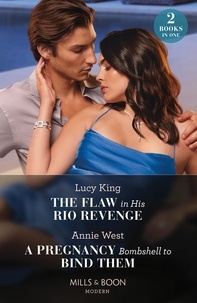 Lucy King et Annie West - The Flaw In His Rio Revenge / A Pregnancy Bombshell To Bind Them - The Flaw in His Rio Revenge (Heirs to a Greek Empire) / A Pregnancy Bombshell to Bind Them.