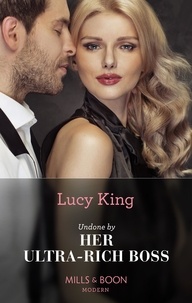 Lucy King - Undone By Her Ultra-Rich Boss.