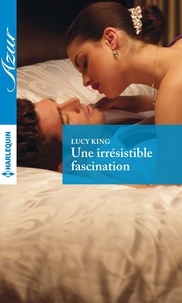 Lucy King - Une irrésistible fascination.