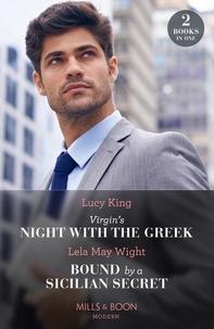 Lucy King et Lela May Wight - Virgin's Night With The Greek / Bound By A Sicilian Secret - Virgin's Night with the Greek (Heirs to a Greek Empire) / Bound by a Sicilian Secret.