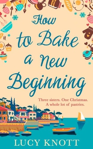 Lucy Knott - How to Bake a New Beginning.