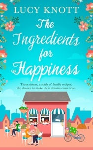 Lucy Knott - The Ingredients for Happiness.