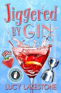  Lucy Lakestone - Jiggered by Gin - Bohemia Bartenders Mysteries, #4.
