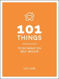 Lucy Lane - 101 Things to Do While You Self-Isolate - Tips to Help You Stay Happy and Healthy.