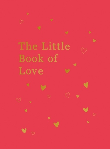 The Little Book of Love. Advice and Inspiration for Sparking Romance
