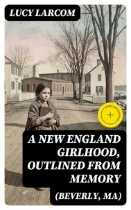 A New England Girlhood, Outlined from Memory (Beverly, MA)