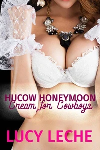 Hucow Honeymoon 3: Cream for the Cowboys