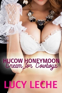  Lucy Leche - Hucow Honeymoon: Cream for Cowboys - Hucow Honeymoon, #3.