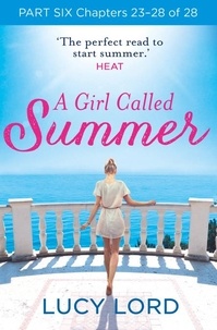 Lucy Lord - A Girl Called Summer: Part Six, Chapters 23–28 of 28.