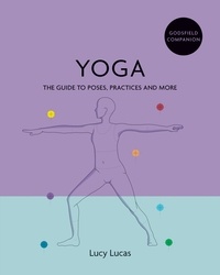 Lucy Lucas - Godsfield Companion: Yoga - The guide to poses, practices and more.