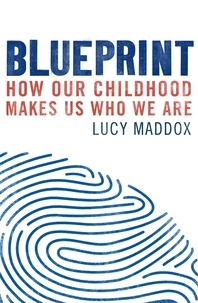 Lucy Maddox - Blueprint - How our childhood makes us who we are.