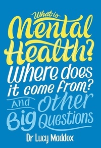 Lucy Maddox - What is Mental Health? Where does it come from? And Other Big Questions.