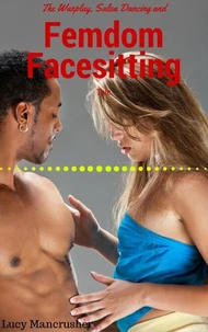 The Waxplay, Salsa Dancing and Femdom Facesitting Tale