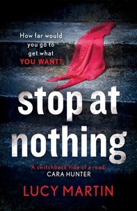 Lucy Martin - Stop at Nothing - 'A switchback ride of a read' Cara Hunter.