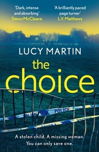 Lucy Martin - The Choice - A stolen child. A missing woman. You can only save one..