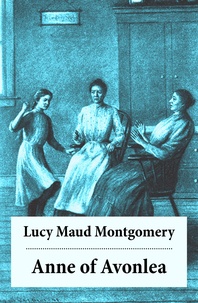 Lucy Maud Montgomery - Anne of Avonlea - Anne Shirley Series, Unabridged.