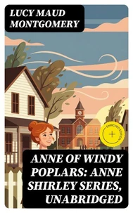 Anne of Windy Poplars: Anne Shirley Series, Unabridged