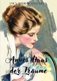 Lucy Maud Montgomery - Annes Haus der Träume - Von der Bestsellerautorin, die "Anne von Green Gables" schrieb.