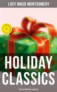 Lucy Maud Montgomery's Holiday Classics (Tales of Christmas &amp; New Year)