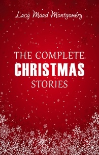 Téléchargements gratuits de google books Lucy Maud Montgomery: The Complete Christmas Stories 9789895622504