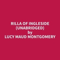Lucy Maud Montgomery et Edward Evers - Rilla of Ingleside (Unabridged).