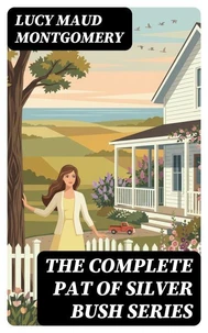 The Complete Pat of Silver Bush Series