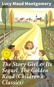 The Story Girl &amp; Its Sequel, The Golden Road (Children's Classics)